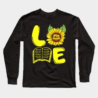 Love Preschool Sunflower Funny Back To School Teacher Gift Long Sleeve T-Shirt